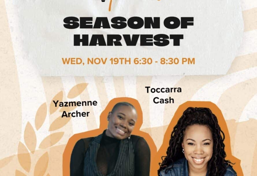 Event flyer for "Season of Harvest" on Nov 19th featuring Yazmenne Archer and Toccarra Cash.